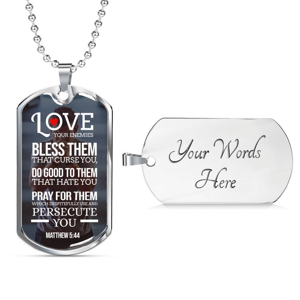 Love Your Enemies Matthew 5:44 Necklace Stainless Steel or 18k Gold Dog Tag 24"